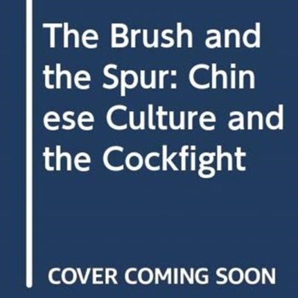 The Brush and the Spur: Chinese Culture and the Cockfight
