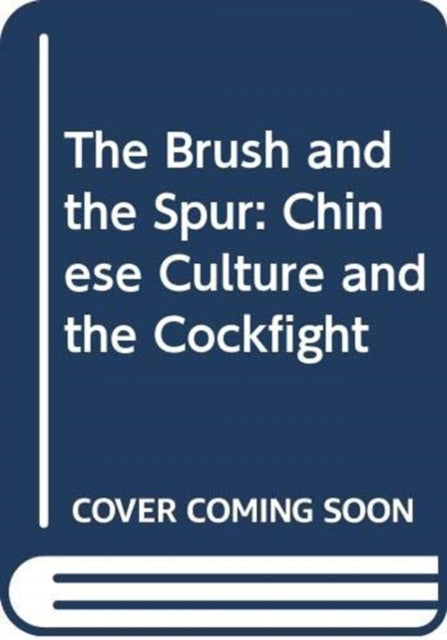 The Brush and the Spur: Chinese Culture and the Cockfight