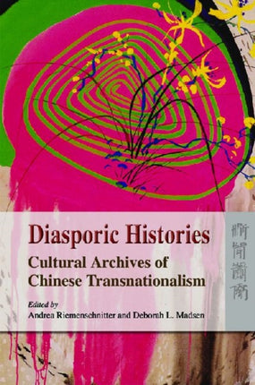 Diasporic Histories  Cultural Archives of Chinese
