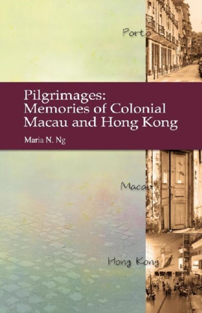 Pilgrimages  Memories of Colonial Macau and Hong Kong