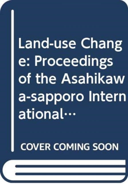 LandUse Change  Proceedings of the AsahikawaSapporo International Symposium