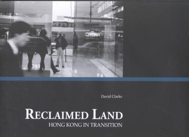 Reclaimed Land – Hong Kong in Transition