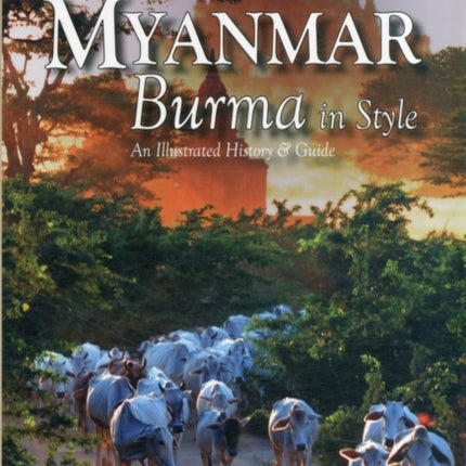 Myanmar: Burma in Style: An Illustrated History and Guide