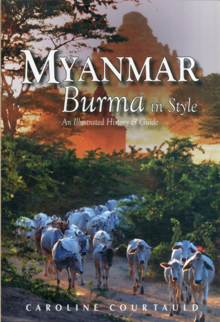 Myanmar: Burma in Style: An Illustrated History and Guide