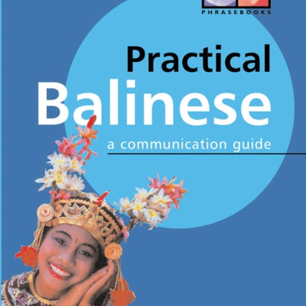 Practical Balinese: A Communication Guide (Balinese Phrasebook & Dictionary)