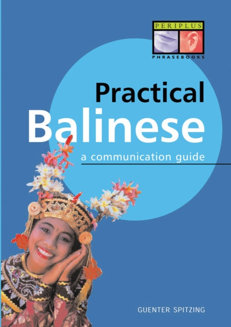 Practical Balinese: A Communication Guide (Balinese Phrasebook & Dictionary)