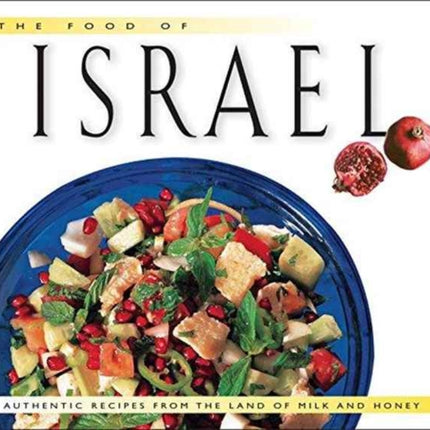 The Food of Israel: Authentic Recipes from the Land of Milk and Honey