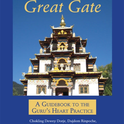 The Great Gate A Guidebook to the Gurus Heart Practice Dispeller of All Obstacles