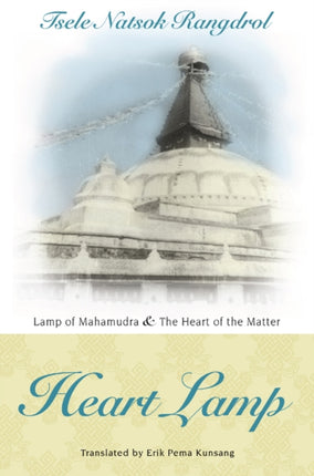 Heart Lamp: Lamp of Mahamudra and Heart of the Matter: Heart Lamp: Lamp of Mahamudra and Heart of the Matter