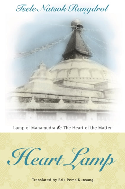 Heart Lamp: Lamp of Mahamudra and Heart of the Matter: Heart Lamp: Lamp of Mahamudra and Heart of the Matter