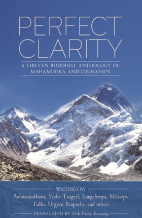 Perfect Clarity: A Tibetan Buddhist Anthology of Mahamudra and Dzogchen