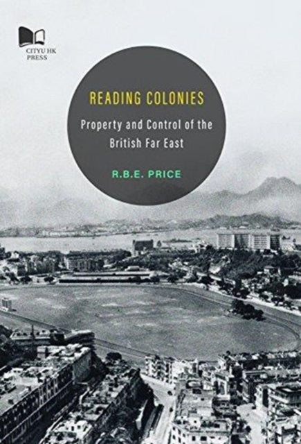 Reading Colonies: Property and Control of the British Far East