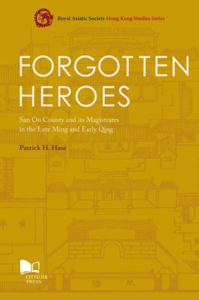 Forgotten Heroes: San On County and its Magistrates in the Late Ming and Early Qing