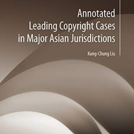 Annotated Leading Copyright Cases in Major Asian Jurisdiction