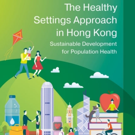 The Healthy Settings Approach in Hong Kong: Sustainable Development for Population Health