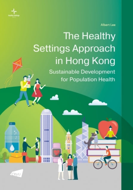 The Healthy Settings Approach in Hong Kong: Sustainable Development for Population Health