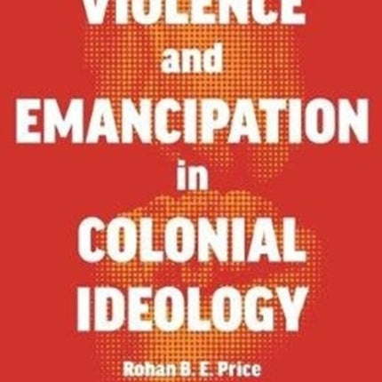 Violence and Emancipation in Colonial Ideology