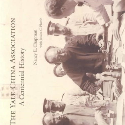 The Yale-China Association: A Centennial History
