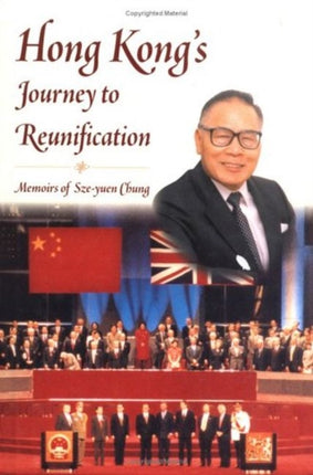Hong Kong's Journey to Reunification: Memoirs of