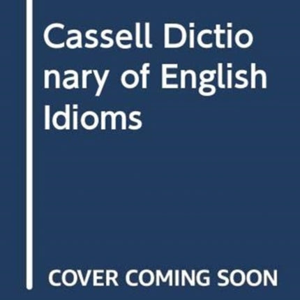 Cassell Dictionary of English Idioms