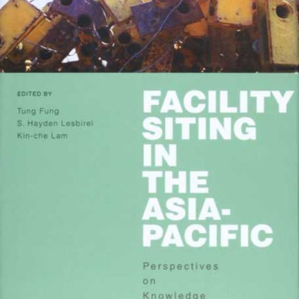 Facility Siting in the Asia-Pacific: Perspectives on Knowledge Production and Application