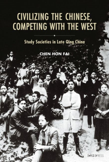 Civilizing the Chinese, Competing with the West –