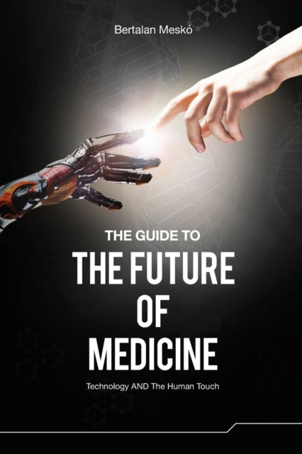 The Guide to the Future of Medicine: Technology AND The Human Touch