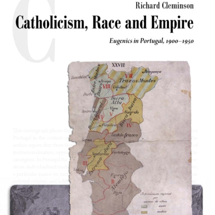 Catholicism, Race and Empire: Eugenics in Portugal, 1900-1950