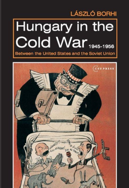 Hungary in the Cold War, 1945-1956: Between the