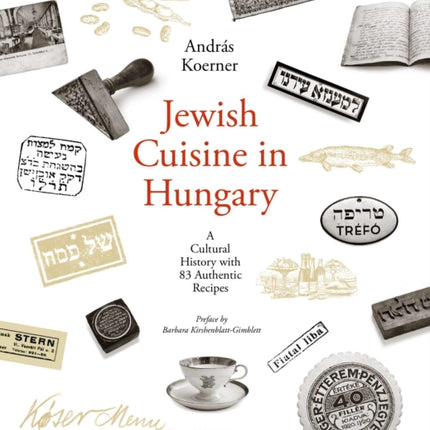 Jewish Cuisine in Hungary: A Cultural History with 83 Authentic Recipes