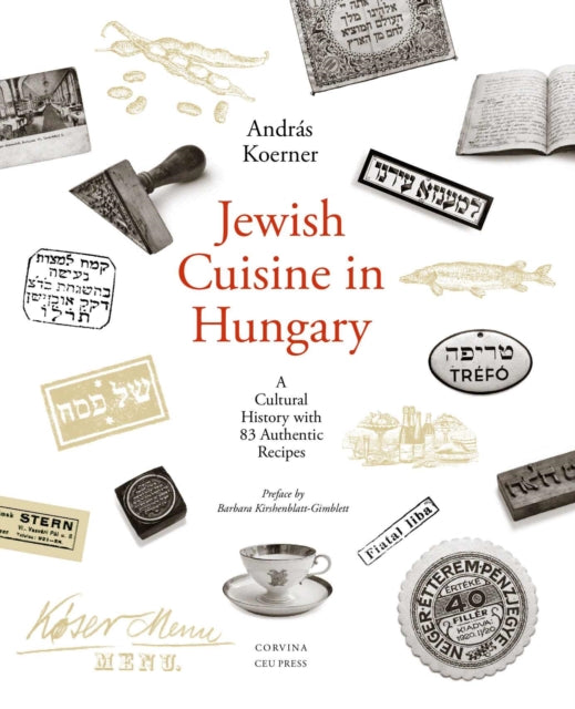 Jewish Cuisine in Hungary: A Cultural History with 83 Authentic Recipes