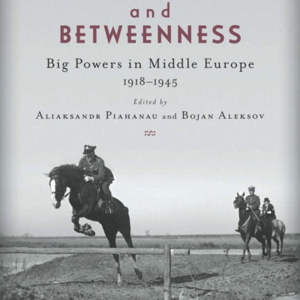 Wars and Betweenness: Big Powers and Middle Europe, 1918-1945