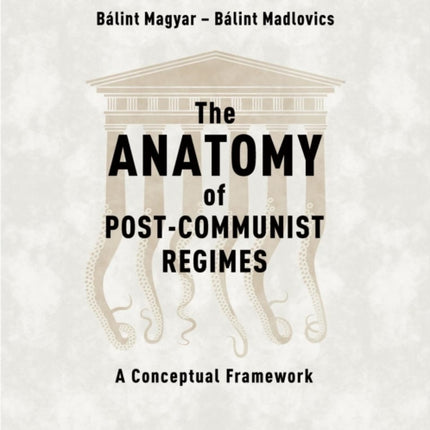 The Anatomy of Post-Communist Regimes: A