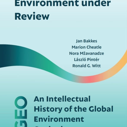 Keeping the World’s Environment Under Review: An Intellectual History of the Global Environment Outlook