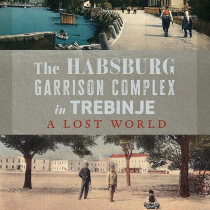 The Habsburg Garrison Complex in Trebinje