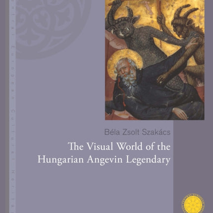 The Visual World of the Hungarian Angevin Legendary