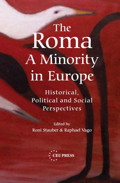 The Roma - A Minority in Europe: Historical, Political and Social Perspectives