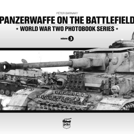 Panzerwaffe on the Battlefield: World War Two Photobook Series: Volume 3