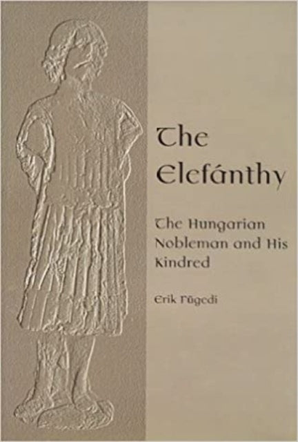 The Elefánthy: The Hungarian Nobleman and His Kindred