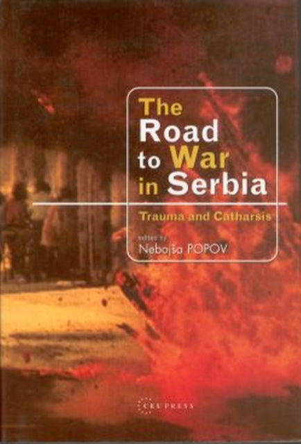 The Road to War in Serbia: Trauma and Catharsis