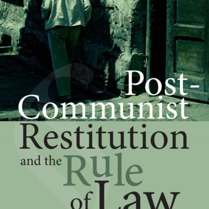 Post-Communist Restitution and the Rule of Law