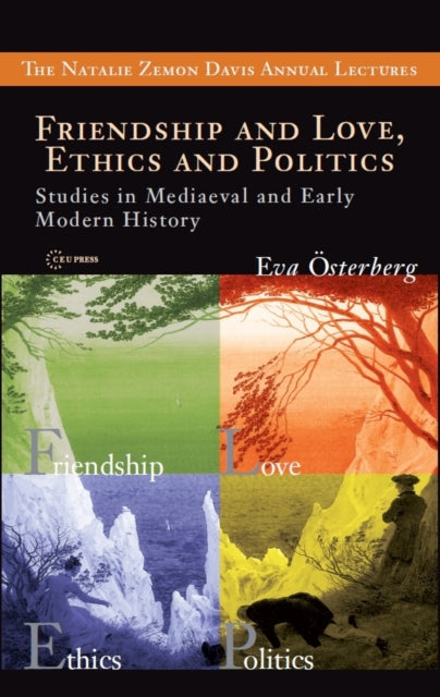 Friendship and Love, Ethics and Politics: Studies in Mediaeval and Early Modern History