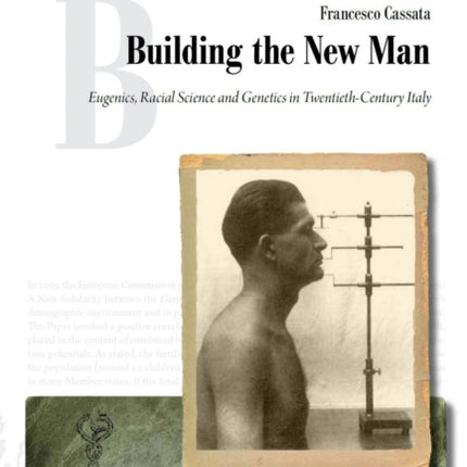 Building the New Man: Eugenics, Racial Science and Genetics in Twentieth-Century Italy