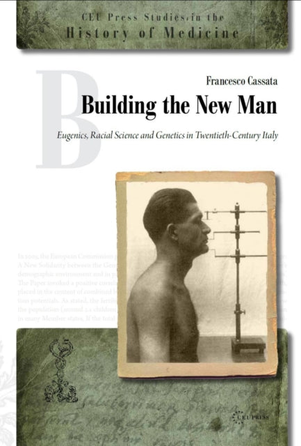 Building the New Man: Eugenics, Racial Science and Genetics in Twentieth-Century Italy