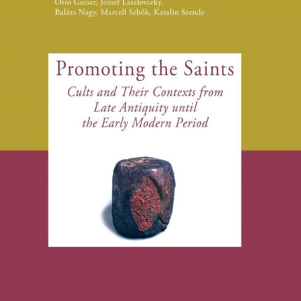 Promoting the Saints: Cults and Their Contexts from Late Antiquity Until the Early Modern Period