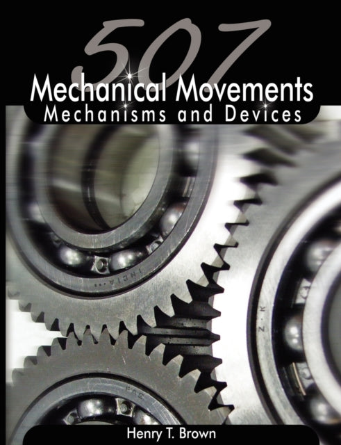 507 Mechanical Movements: Mechanisms and Devices