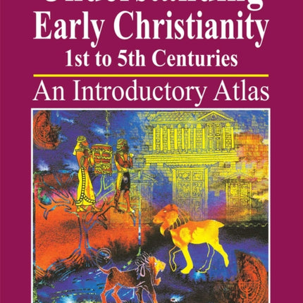 Understanding Early Christianity-1st to 5th Centuries: An Introduction Atlas