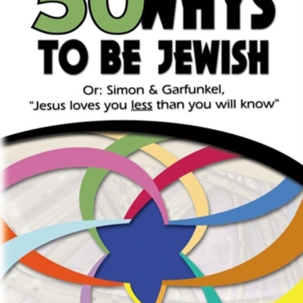 50 Ways to Be Jewish: Or, Simon & Garfunkel, Jesus Loves You Less Than You Will Know