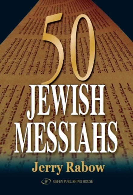 50 Jewish Messiahs: The Untold Life Stories of 50 Jewish Messiahs Since Jesus & How They Changed the Jewish, Christian & Muslim Worlds