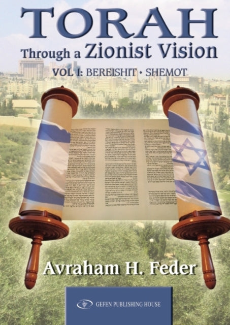 Torah Through a Zionist Vision: Volume 1 -- Bereshit & Shemot